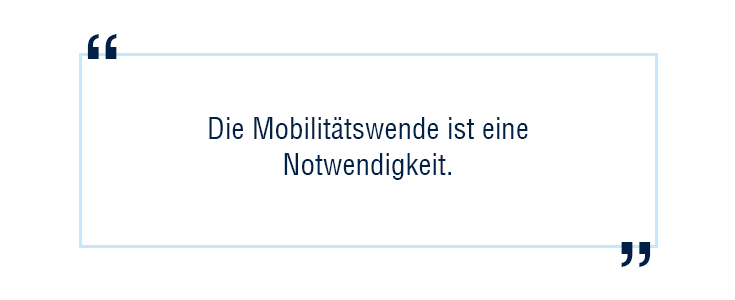 Die Mobilitätswende ist eine Notwendigkeit.