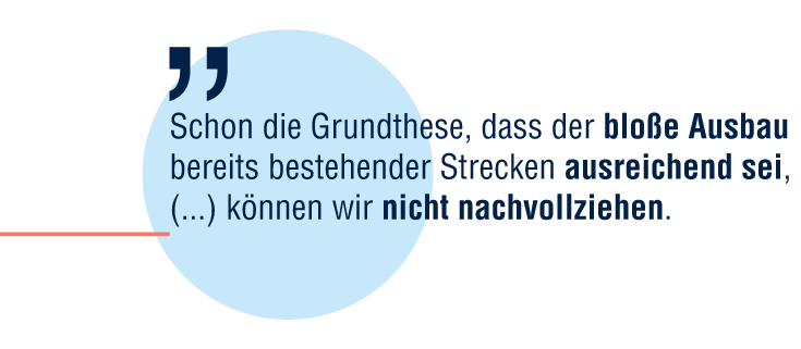 Schon die Grundthese, dass der bloße Ausbau bereits bestehender Strecken ausreichend sei, (...) können wir nicht nachvollziehen.